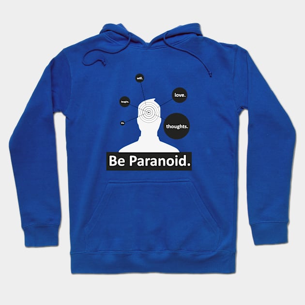 Be Paranoid Hoodie by billisdead